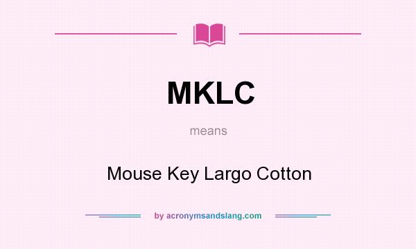 What does MKLC mean? It stands for Mouse Key Largo Cotton