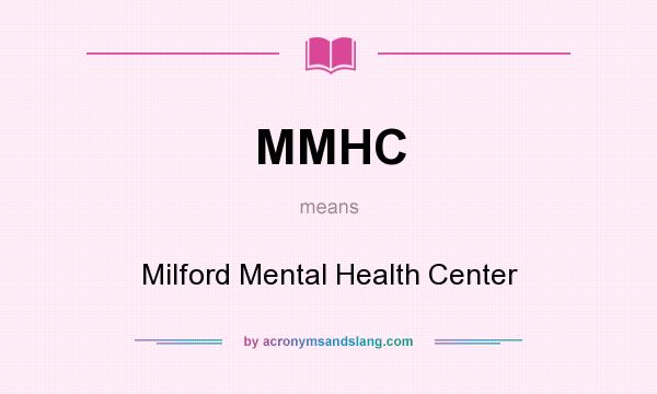 What does MMHC mean? It stands for Milford Mental Health Center