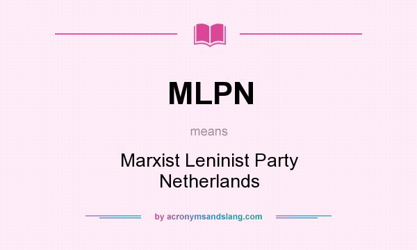 What does MLPN mean? It stands for Marxist Leninist Party Netherlands