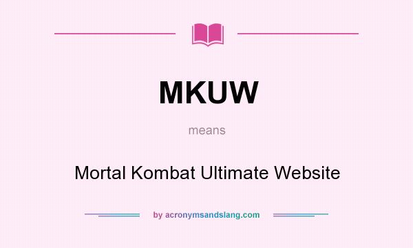 What does MKUW mean? It stands for Mortal Kombat Ultimate Website