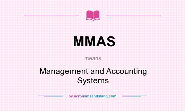 What does MMAS mean? It stands for Management and Accounting Systems