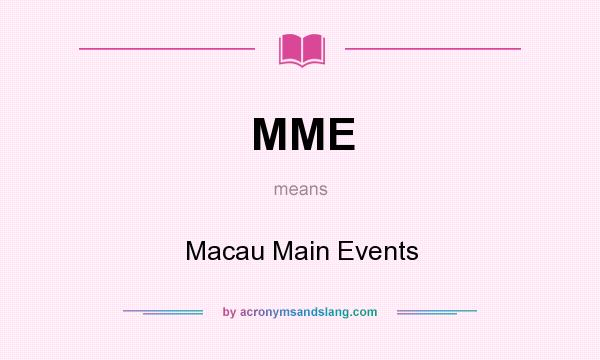 What does MME mean? It stands for Macau Main Events