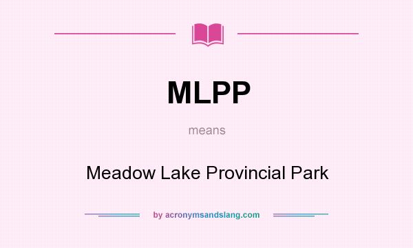 What does MLPP mean? It stands for Meadow Lake Provincial Park
