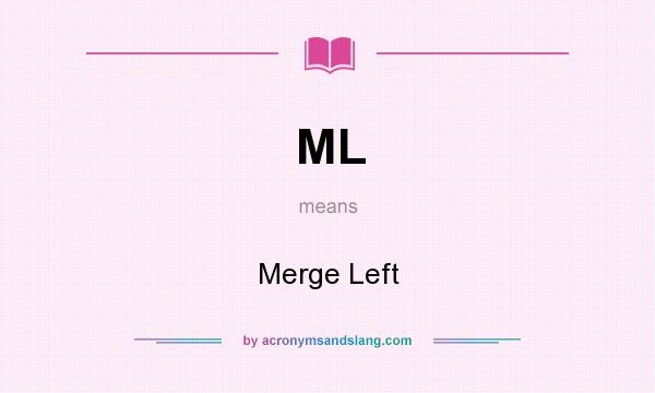 What does ML mean? It stands for Merge Left