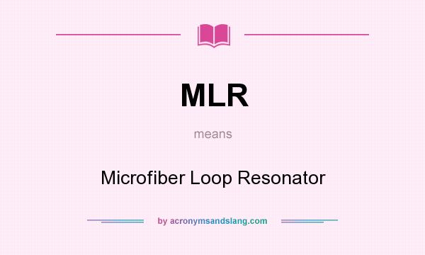 What does MLR mean? It stands for Microfiber Loop Resonator