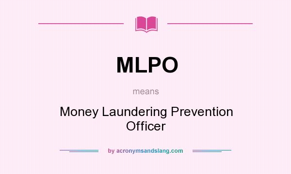 What does MLPO mean? It stands for Money Laundering Prevention Officer
