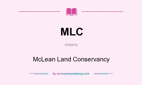 What does MLC mean? It stands for McLean Land Conservancy