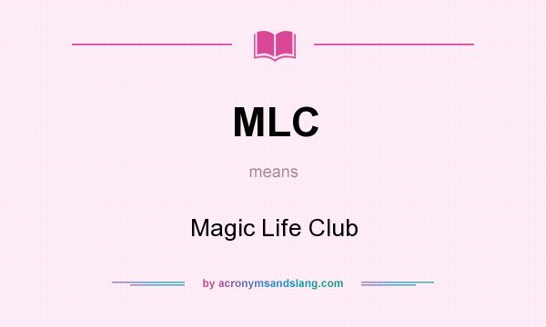 What does MLC mean? It stands for Magic Life Club