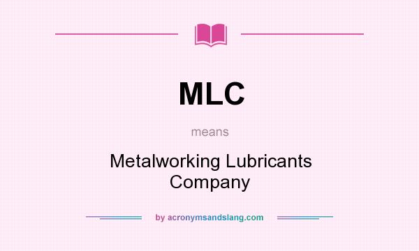 What does MLC mean? It stands for Metalworking Lubricants Company