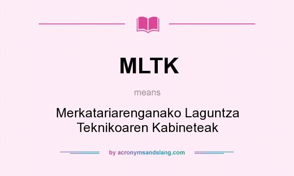 What does MLTK mean? It stands for Merkatariarenganako Laguntza Teknikoaren Kabineteak