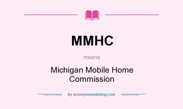 What does MMHC mean? It stands for Michigan Mobile Home Commission