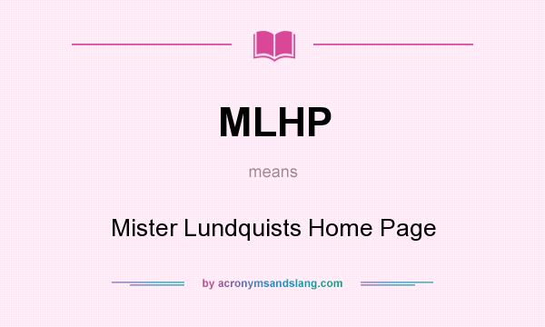 What does MLHP mean? It stands for Mister Lundquists Home Page