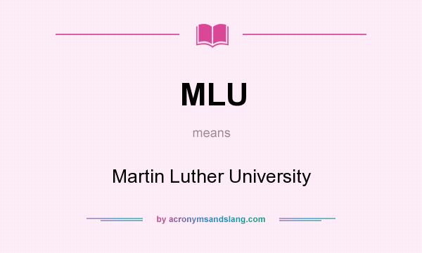 What does MLU mean? It stands for Martin Luther University