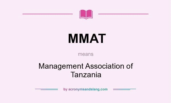 What does MMAT mean? It stands for Management Association of Tanzania