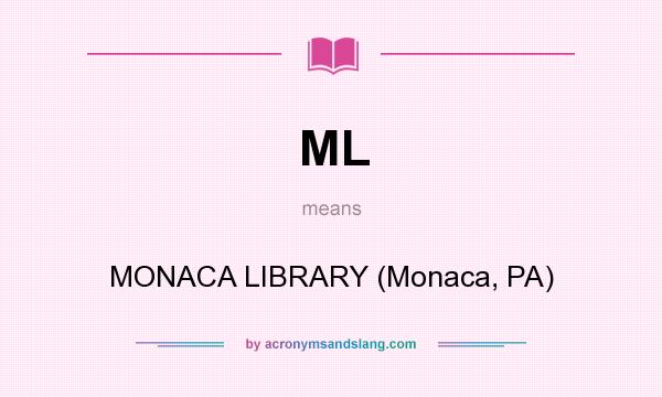 What does ML mean? It stands for MONACA LIBRARY (Monaca, PA)