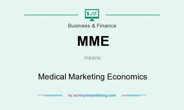 What does MME mean? It stands for Medical Marketing Economics