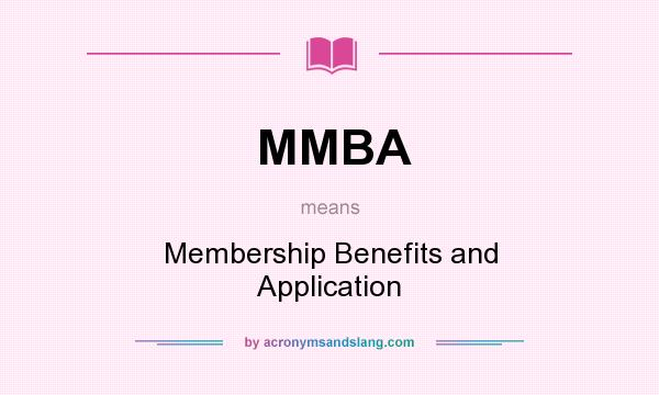 What does MMBA mean? It stands for Membership Benefits and Application