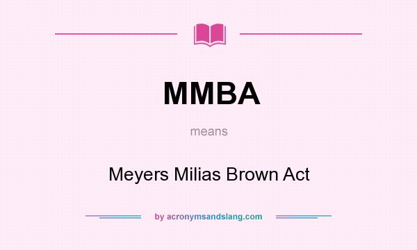 What does MMBA mean? It stands for Meyers Milias Brown Act