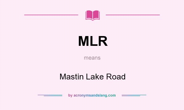 What does MLR mean? It stands for Mastin Lake Road