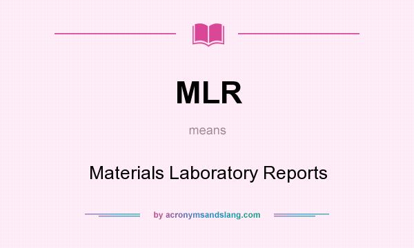 What does MLR mean? It stands for Materials Laboratory Reports
