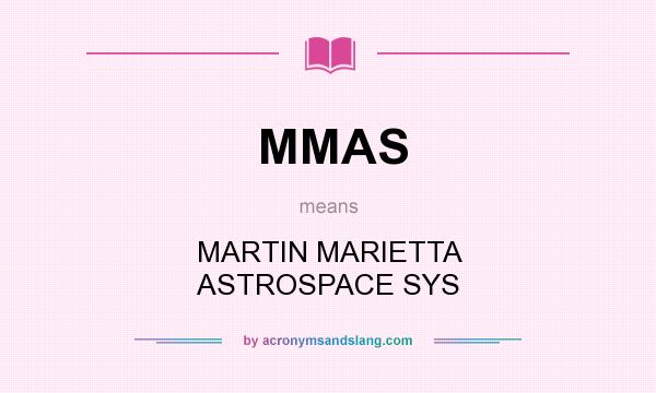 What does MMAS mean? It stands for MARTIN MARIETTA ASTROSPACE SYS