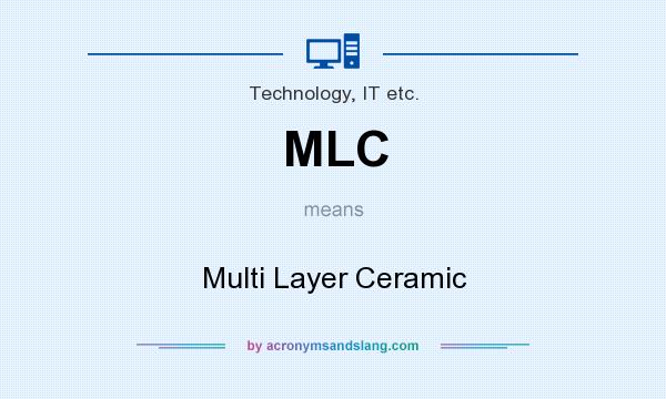 What does MLC mean? It stands for Multi Layer Ceramic