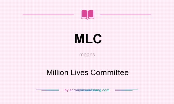 What does MLC mean? It stands for Million Lives Committee