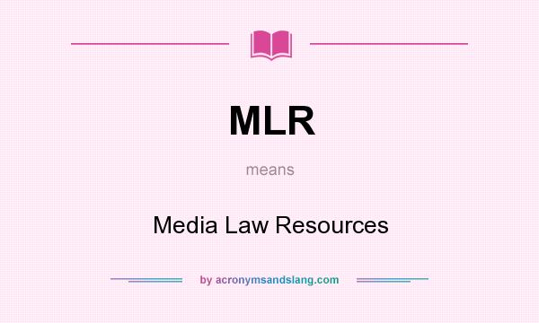 What does MLR mean? It stands for Media Law Resources