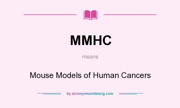 What does MMHC mean? It stands for Mouse Models of Human Cancers