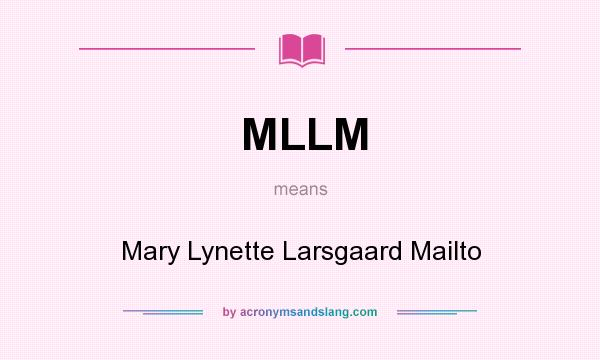 What does MLLM mean? It stands for Mary Lynette Larsgaard Mailto