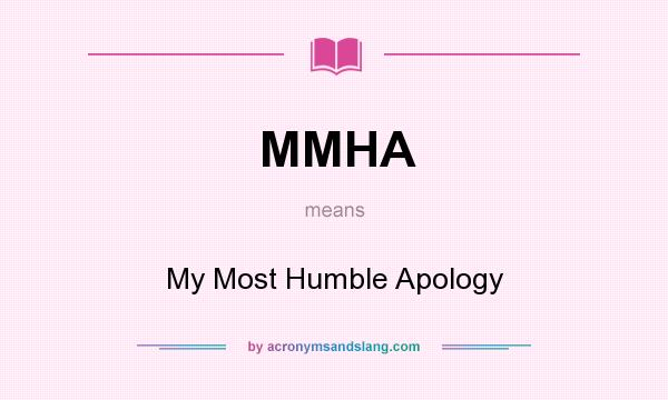 What does MMHA mean? It stands for My Most Humble Apology