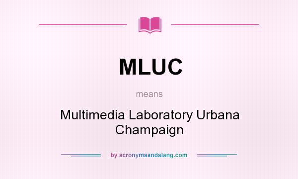 What does MLUC mean? It stands for Multimedia Laboratory Urbana Champaign