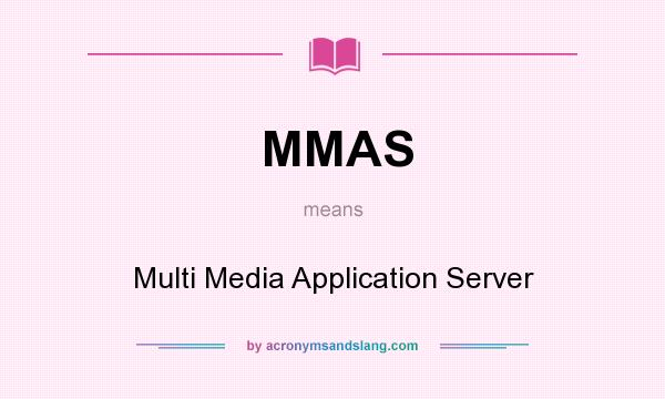 What does MMAS mean? It stands for Multi Media Application Server