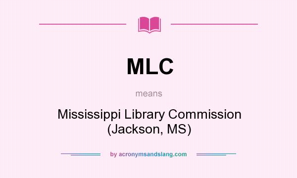 What does MLC mean? It stands for Mississippi Library Commission (Jackson, MS)