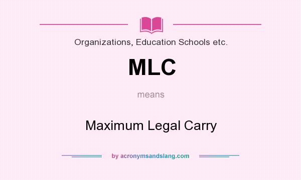 What does MLC mean? It stands for Maximum Legal Carry