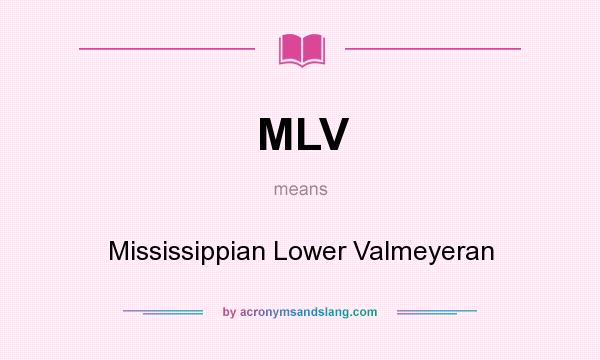 What does MLV mean? It stands for Mississippian Lower Valmeyeran