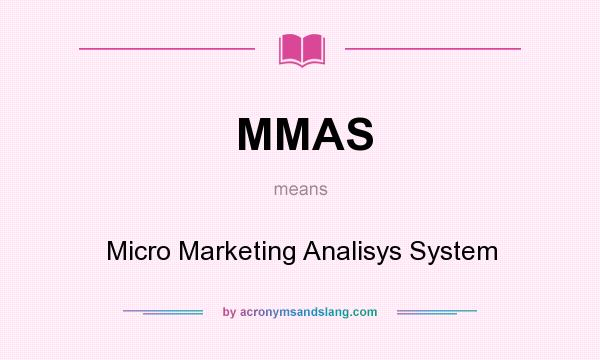 What does MMAS mean? It stands for Micro Marketing Analisys System