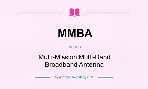 What does MMBA mean? It stands for Multi-Mission Multi-Band Broadband Antenna