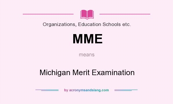 What does MME mean? It stands for Michigan Merit Examination