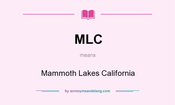 What does MLC mean? It stands for Mammoth Lakes California