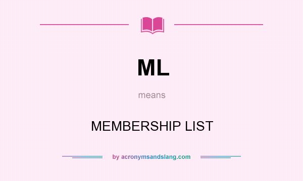 What does ML mean? It stands for MEMBERSHIP LIST