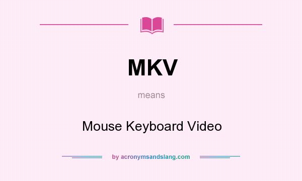 What does MKV mean? It stands for Mouse Keyboard Video