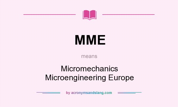 What does MME mean? It stands for Micromechanics Microengineering Europe