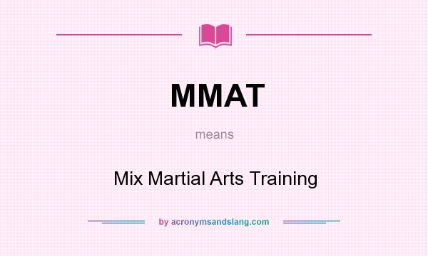 What does MMAT mean? It stands for Mix Martial Arts Training