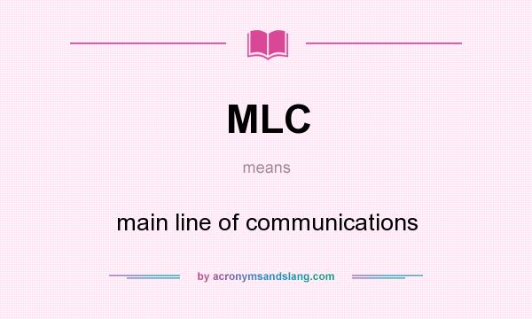 What does MLC mean? It stands for main line of communications
