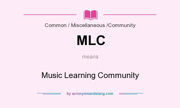 What does MLC mean? It stands for Music Learning Community