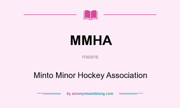 What does MMHA mean? It stands for Minto Minor Hockey Association