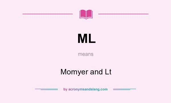 What does ML mean? It stands for Momyer and Lt