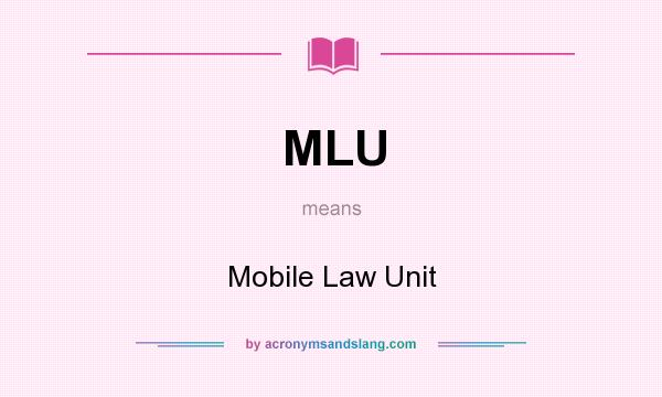 What does MLU mean? It stands for Mobile Law Unit