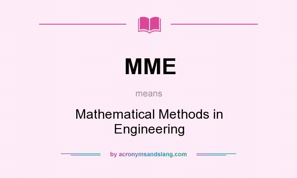 What does MME mean? It stands for Mathematical Methods in Engineering